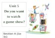 Unit 5 Do you want to watch a game show? Section A (1a-1c)