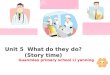 Unit 5 What do they do? (Story time) Guanmiao primary school Li yanning