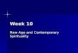 Week 10 New Age and Contemporary Spirituality. Three broad categories: 1. New age spiritual movements 2. Western Mystery Tradition 3. Neo-Pagan movements