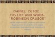 DANIEL DEFOE. HIS LIFE AND WORK. “ROBINSON CRUSOE” автор: Манько В.А., учитель англ.мови Будянського технологічного ліцею