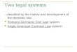 Two legal systems - classified by the history and development of the domestic law. Romano-Germanic Civil Law system Anglo-American Common Law system