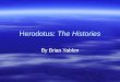 Herodotus: The Histories By Brian Yablon. Who was Herodotus?  He was a Greek man from Ionia.  Born ca 484 BCE in Halicarnassus, now Bodrum in southwestern