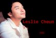 Leslie Cheung 张国荣. Name: 张国荣（ Leslie Cheung ） Original Name: 张发宗 Nickname: “ 哥哥 ” （ “elder brother” ） Born and Death:September 12, 1956 – April