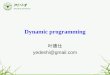 1 Dynamic programming 叶德仕 yedeshi@gmail.com. 2 Dynamic Programming History Bellman. Pioneered the systematic study of dynamic programming in the 1950s
