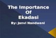 The Importance Of Ekadasi By: Janvi Nandwani. Om Ajnana Timirandhasya Jnaanaanjana Salaakaya Caksur Unmilitam yena Tasmai Sri Gurave Namah Pranams