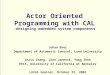 Actor Oriented Programming with CAL -designing embedded system components Johan Eker Department of Automatic Control, Lund University Chris Chang, Jörn