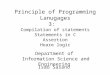 Principle of Programming Lanugages 3: Compilation of statements Statements in C Assertion Hoare logic Department of Information Science and Engineering