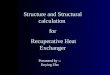 Structure and Structural calculation for Recuperative Heat Exchanger Recuperative Heat Exchanger Presented by -- Jinying Zhu