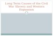 Long Term Causes of the Civil War Slavery and Western Expansion