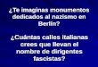 ¿Te imaginas monumentos dedicados al nazismo en Berlín? ¿Cuántas calles italianas crees que llevan el nombre de dirigentes fascistas?