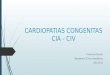 CARDIOPATIAS CONGENITAS CIA - CIV Florencia Suarez Residencia Clinica Pediátrica Año 2015