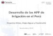 Desarrollo de las APP de Irrigación en el Perú Proyectos Olmos, Majes-Siguas y Chavimochic Noviembre 2015