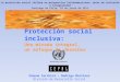 Protección social inclusiva: Una mirada integral, un enfoque de derechos Simone Cecchini – Rodrigo Martínez División de Desarrollo Social La protección