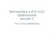 1 Bienvenidos a ICS 1113 Optimización sección 1 Prof. Victor Valdebenito