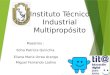 Instituto Técnico Industrial Multipropósito Maestros : Edna Patricia Quinchia Eliana María Urrea Arango Miguel Fernando Ladino