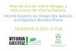 Plan de Acción sobre Drogas y Adicciones de Vitoria-Gasteiz Vitoria-Gasteiz ko Droga eta Adikzio aurregiteko Ekimen Plana PLASDYA 2.012 -2.016