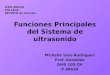Funciones Principales del Sistema de ultrasonido Michelle Soto Rodríguez Prof. González DMS 105 CN # 88639 ICPR JUNIOR COLLEGE RECINTO de Arecibo