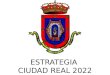 ESTRATEGIA CIUDAD REAL 2022. ESTRATEGIA CIUDAD REAL 2022