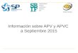 Información sobre APV y APVC a Septiembre 2015. Objetivo Este informe es una publicación conjunta de las Superintendencias de Pensiones (SP), de Bancos