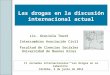 Las drogas en la discusión internacional actual II Jornadas Internacionales “Las drogas en su laberinto” Córdoba, 3 de junio de 2014 Lic. Graciela Touzé