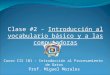 Clase #2 - Introducción al vocabulario básico y a las computadoras Curso CIS 101 – Introducción al Procesamiento de Datos Prof. Miguel Morales
