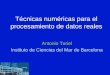Técnicas numéricas para el procesamiento de datos reales Antonio Turiel Instituto de Ciencias del Mar de Barcelona