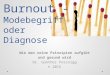Burnout - Modebegriff oder Diagnose Wie man seine Prinzipien aufgibt und gesund wird Dr. Günther Possnigg © 2015