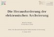 Die Herausforderung der elektronischen Archvierung Manfred Thaller Universität zu Köln Köln, Die Herausforderung der Elektronischen Archivierung 9. Januar