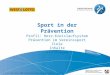 Sport in der Prävention Profil: Herz-Kreislaufsystem Prävention im Vereinssport Ziele Inhalte Grundlagen 1.2.1 P-SuE Folie 2007 Präventionsziele im Vereinssport