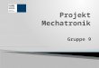 Gruppe 9. Zeng Yang Florian Beyer Johannes Rosemann Tim Wüstner 2/19 Projekt Mechatronik Gruppe 9 GmbH 27.01.2015 des Projektes eines Positionier- und