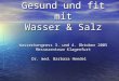 Gesund und fit mit Wasser & Salz Wasserkongress 3. und 4. Oktober 2005 Messezentrum Klagenfurt Dr. med. Barbara Hendel