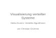 Visualisierung verteilter Systeme Heiko Krumm: Verteilte Algorithmen von Christian Grümme