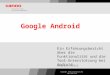 Google Android Ein Erfahrungsbericht über die Funktionalität und die Tool- Unterstützung bei Android Andreas Hölzl Copyright Canoo Engineering AG, 