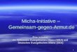 1 Micha-Initiative – Gemeinsam-gegen-Armut.de Eine Initiative der Weltweiten Evangelischen Allianz (WEA) und Deutschen Evangelischen Allianz (DEA)