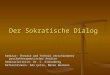 Der Sokratische Dialog Seminar: Theorie und Technik verschiedener psychotherapeutischer Ansätze Seminarleiterin: Dr. C. Eichenberg Referentinnen: Eda Çetin,