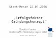 Weitere Infos:  Start-Messe 22.09.2006 „Erfolgsfaktor Gründungskonzept“ Claudia Franke Wirtschaftsförderung Hagen GmbH