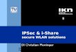 S Institut für Kommunikationsnetze Technische Universität Wien DI Christian Ploninger IPSec & i-Share secure WLAN solutions