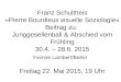 Franz Schultheis »Pierre Bourdieus visuelle Soziologie« Beitrag zu: Junggesellenball & Abschied vom Frühling 30.4. – 28.6. 2015 Freitag 22. Mai 2015, 19
