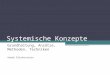 Systemische Konzepte Grundhaltung, Ansätze, Methoden, Techniken André Klinkenstein