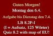 Montag den 6.4. Aufgabe bis Dienstag den 7.4. LB 8.2F-I (I = Aufsatz, 125 Wörter) Quiz 8.2 with map of EU! Guten Morgen!