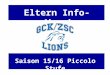 Eltern Info-Abend Saison 15/16 Piccolo Stufe. Traktanden - Begrüssung - GCK/ZSC Lions Nachwuchs AG - Finanzen - Prävention - Infos Stufe / Mannschaft