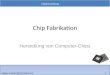 1 Chipherstellung mister.scheier@hotmail.com Chip Fabrikation Herstellung von Computer-Chips