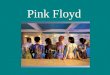Pink Floyd. Gründungsjahr: 1964 200 Millionen Alben wurden verkauft Psychedelic-Rock-Bewegung Später dann Progressive Rock, Blues, Jazz, und klassische