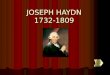 JOSEPH HAYDN 1732-1809. HAYDN kam am 31.März 1732 als zweites von 12 Kindern in Rohrau in Niederösterreich zur Welt