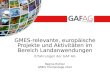 Erfahrungen der GAF AG Regine Richter GMES Thementage 2012 GMES-relevante, europäische Projekte und Aktivitäten im Bereich Landanwendungen