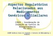 1 Aspectos Regulatórios Relacionados aos Medicamentos Genéricos e Similares GGIMP-Gerência Geral de Inspeção e Controle de Medicamentos e Produtos GGIMP-Gerência