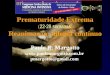 Prematuridade Extrema ( 22-28 semanas) Reanimação: dilema contínuo Paulo R. Margotto  pmargotto@gmail.com