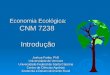 Economia Ecológica: CNM 7238 Introdução Joshua Farley, PhD Universidade de Vermont Universidade Federal de Santa Catarina Centro de Ciências Agrárias Zootecnia