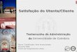 Fórum "Certificação: Valor Acrescentado" 29 de Junho de 2004 Centro de Congressos de Lisboa Testemunho da Administração da da Universidade de Coimbra Satisfação