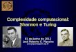 Complexidade computacional: Shannon e Turing 01 de Junho de 2012 José Roberto C. Piqueira jose.piqueira@poli.usp.br